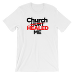 Church Healed Me Tee