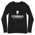 *NEW* Commas Are Looking For Me - Unisex Long Sleeve Tee